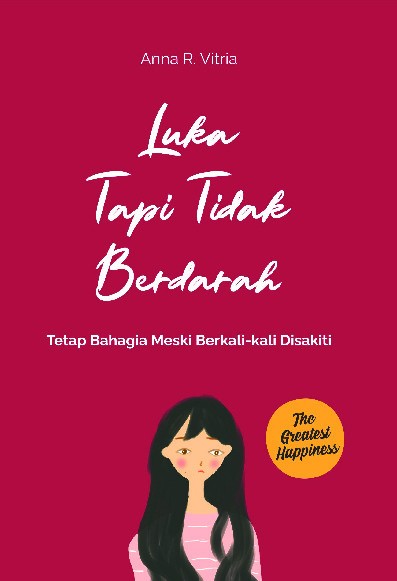 Luka Tapi Tidak Berdarah : Tetap Bahagia Meski Berkali-kali Disakiti